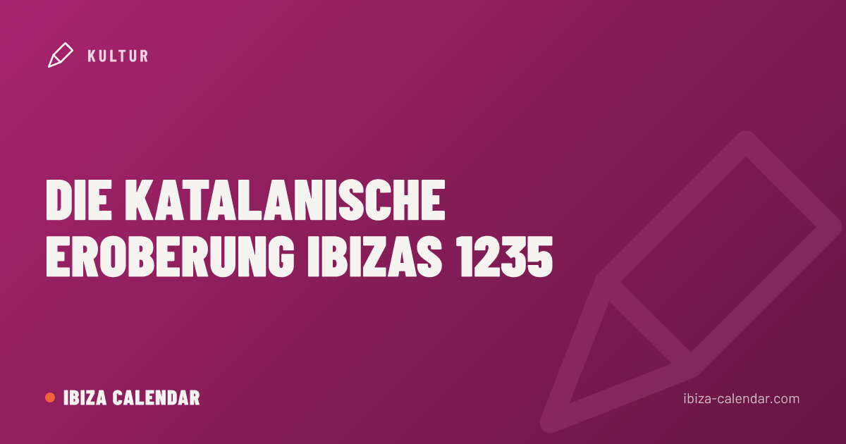 Die katalanische Eroberung Ibizas 1235