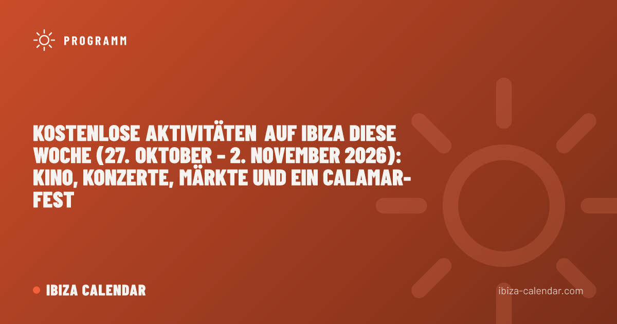 Kostenlose Aktivitäten auf Ibiza diese Woche (27. Oktober – 2. November 2026): Kino, Konzerte, Märkte und ein Calamar-Fest