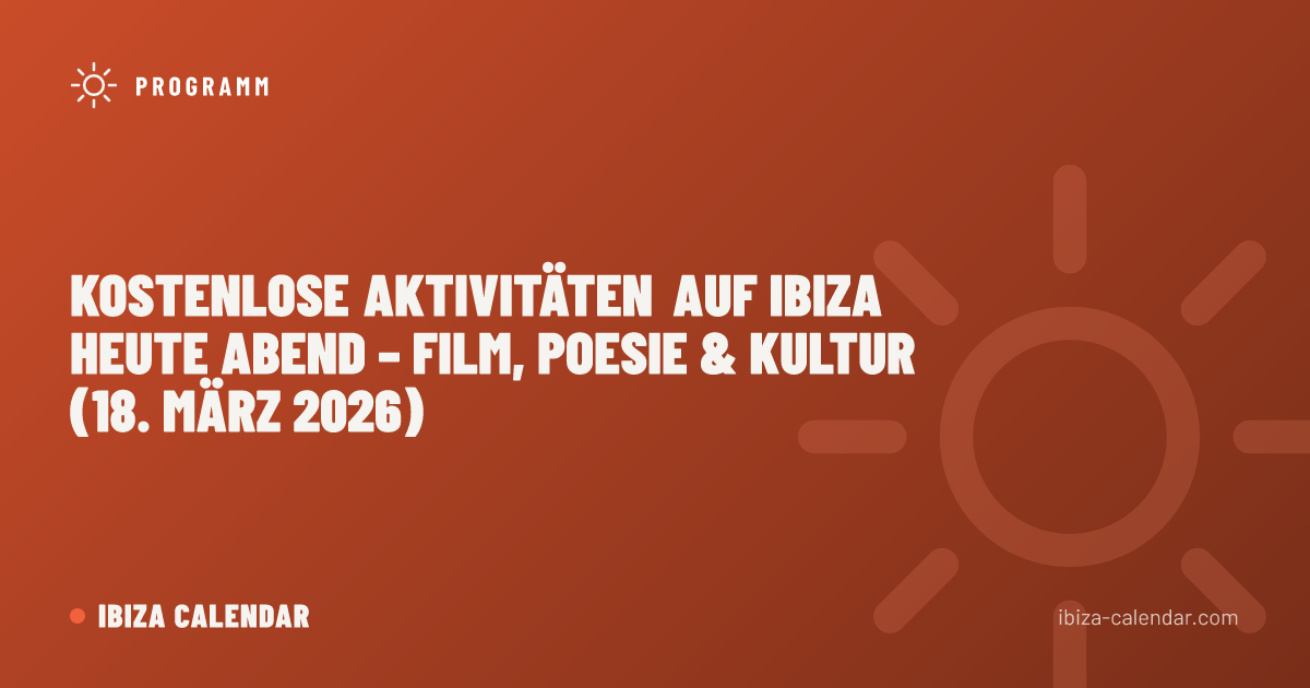 Kostenlose Aktivitäten auf Ibiza Heute Abend – Film, Poesie & Kultur (18. März 2026)