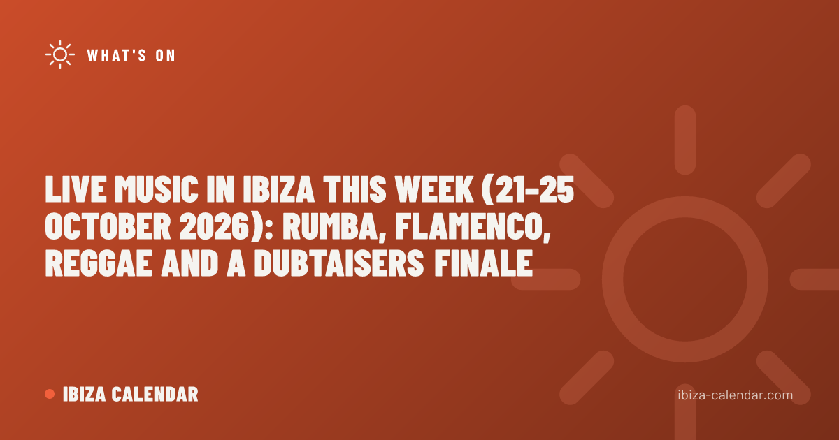 Live Music in Ibiza This Week (21–25 October 2026): Rumba, Flamenco, Reggae and a Dubtaisers Finale