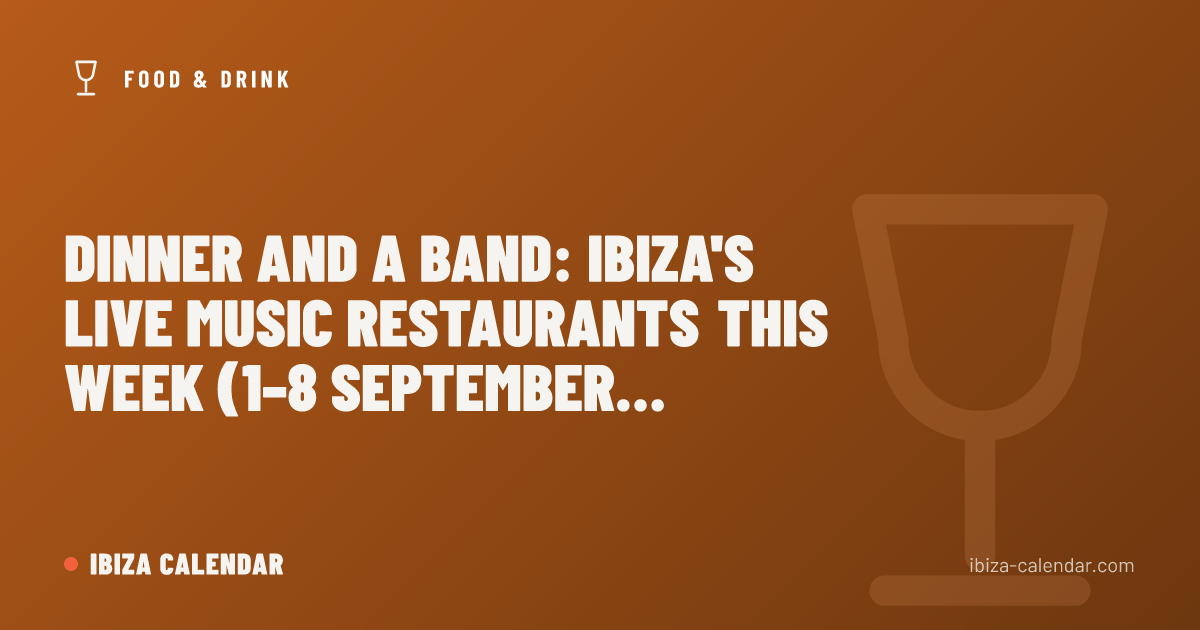 Dinner and a Band: Ibiza's Live Music Restaurants This Week (1–8 September 2026)