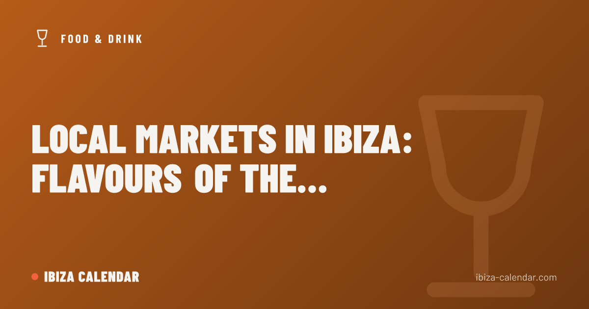 Local Markets in Ibiza: Flavours of the Land