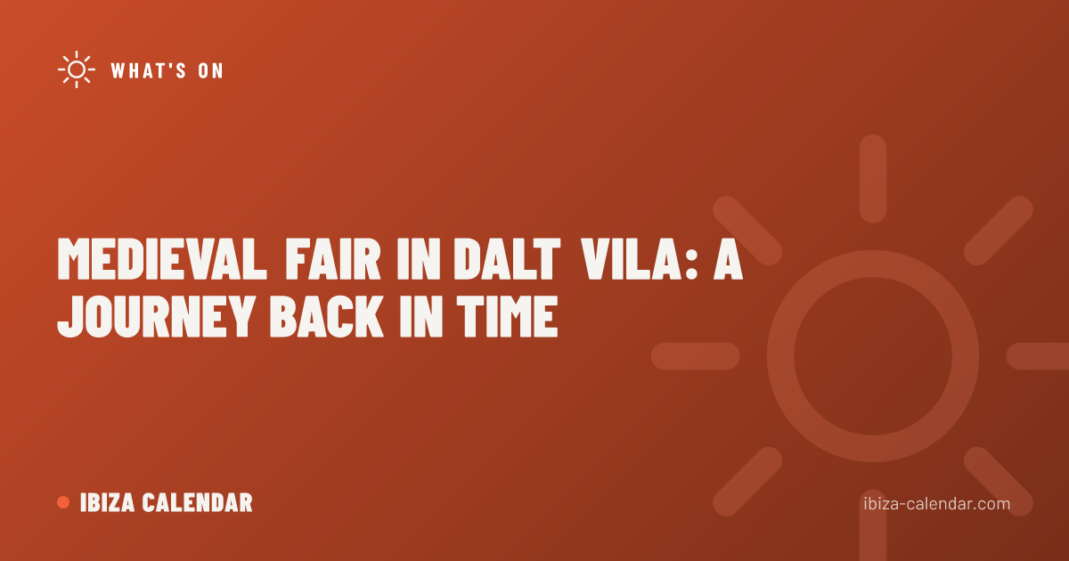 Medieval Fair in Dalt Vila: A Journey Back in Time