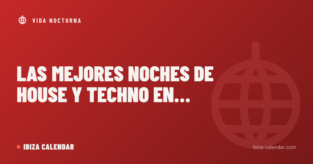 Las mejores noches de house y techno en Ibiza
