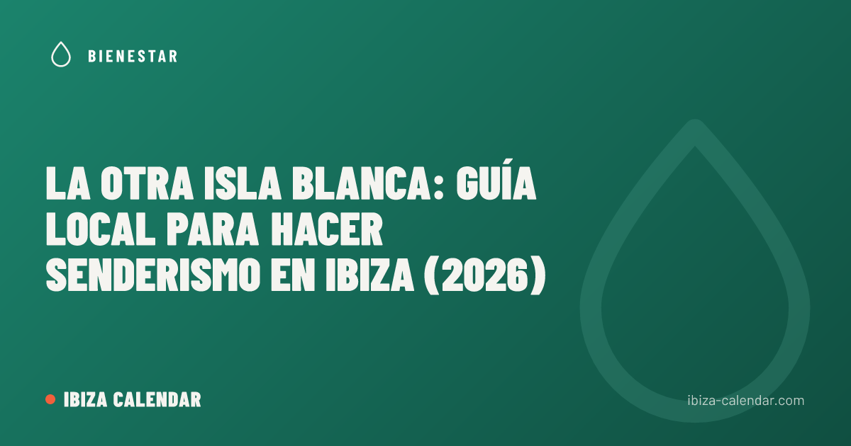 La otra Isla Blanca: guía local para hacer senderismo en Ibiza (2026)