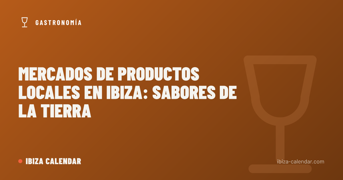 Mercados de productos locales en Ibiza: sabores de la tierra