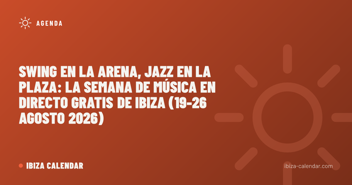 Swing en la arena, jazz en la plaza: la semana de música en directo gratis de Ibiza (19-26 agosto 2026)