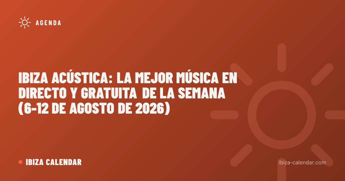 Ibiza Acústica: la mejor música en directo y gratuita de la semana (6-12 de agosto de 2026)