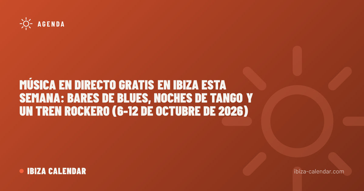 Música en directo gratis en Ibiza esta semana: bares de blues, noches de tango y un tren rockero (6-12 de octubre de 2026)