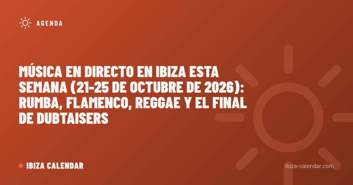 Música en directo en Ibiza esta semana (21-25 de octubre de 2026): rumba, flamenco, reggae y el final de Dubtaisers