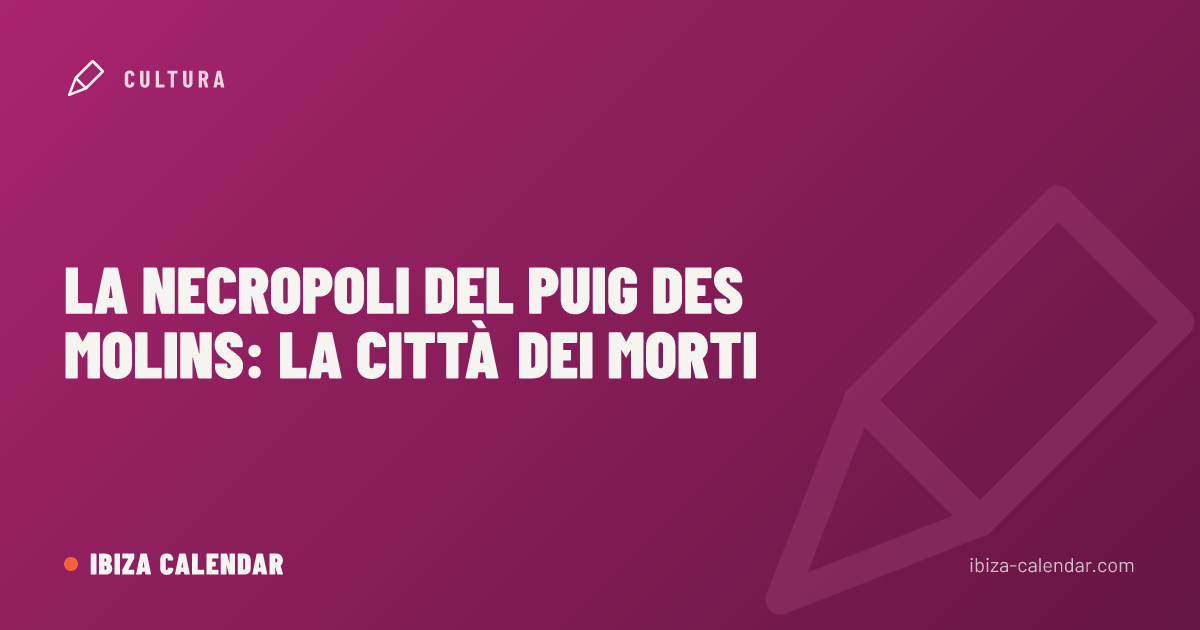 La necropoli del Puig des Molins: la città dei morti