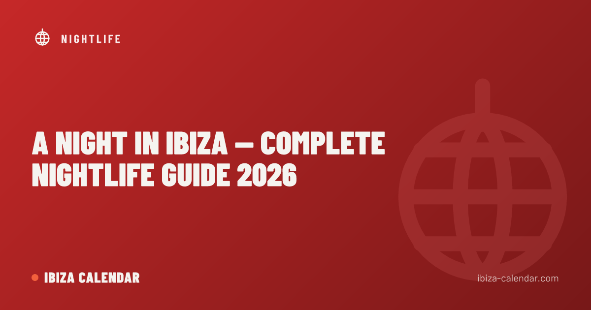 A Night in Ibiza — Complete Nightlife Guide 2026