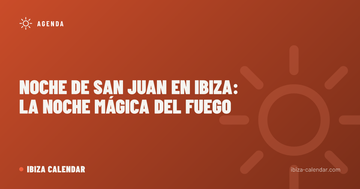 Noche de San Juan en Ibiza: la noche mágica del fuego