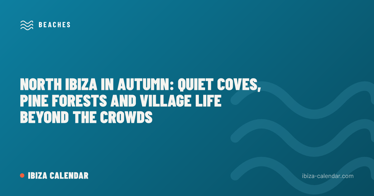 North Ibiza in Autumn: Quiet Coves, Pine Forests and Village Life Beyond the Crowds