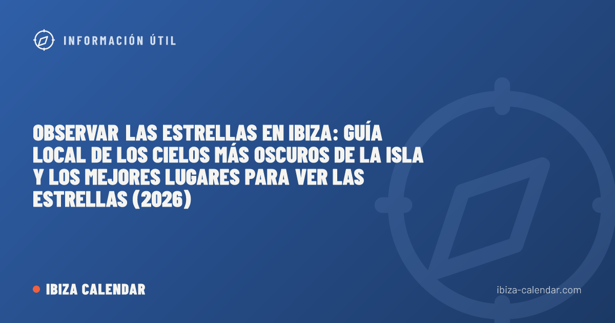 Observar las estrellas en Ibiza: guía local de los cielos más oscuros de la isla y los mejores lugares para ver las estrellas (2026)