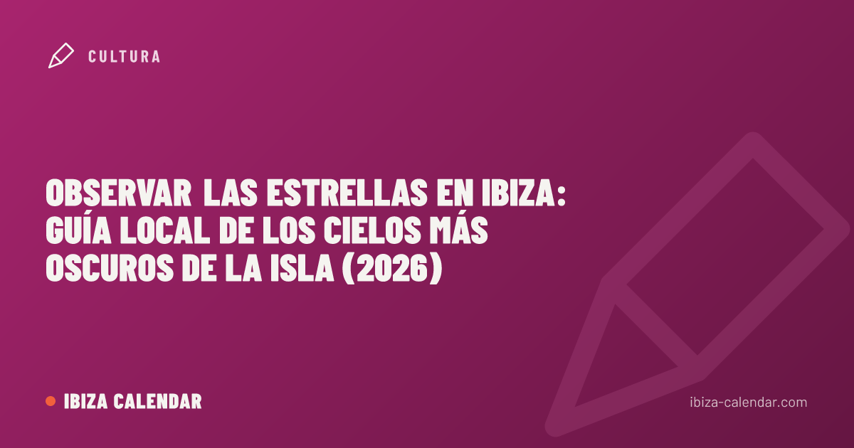 Observar las estrellas en Ibiza: guía local de los cielos más oscuros de la isla (2026)