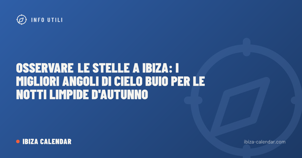 Osservare le stelle a Ibiza: i migliori angoli di cielo buio per le notti limpide d'autunno