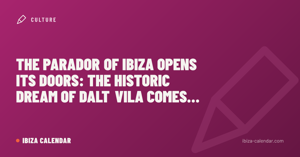 The Parador of Ibiza opens its doors: the historic dream of Dalt Vila comes true