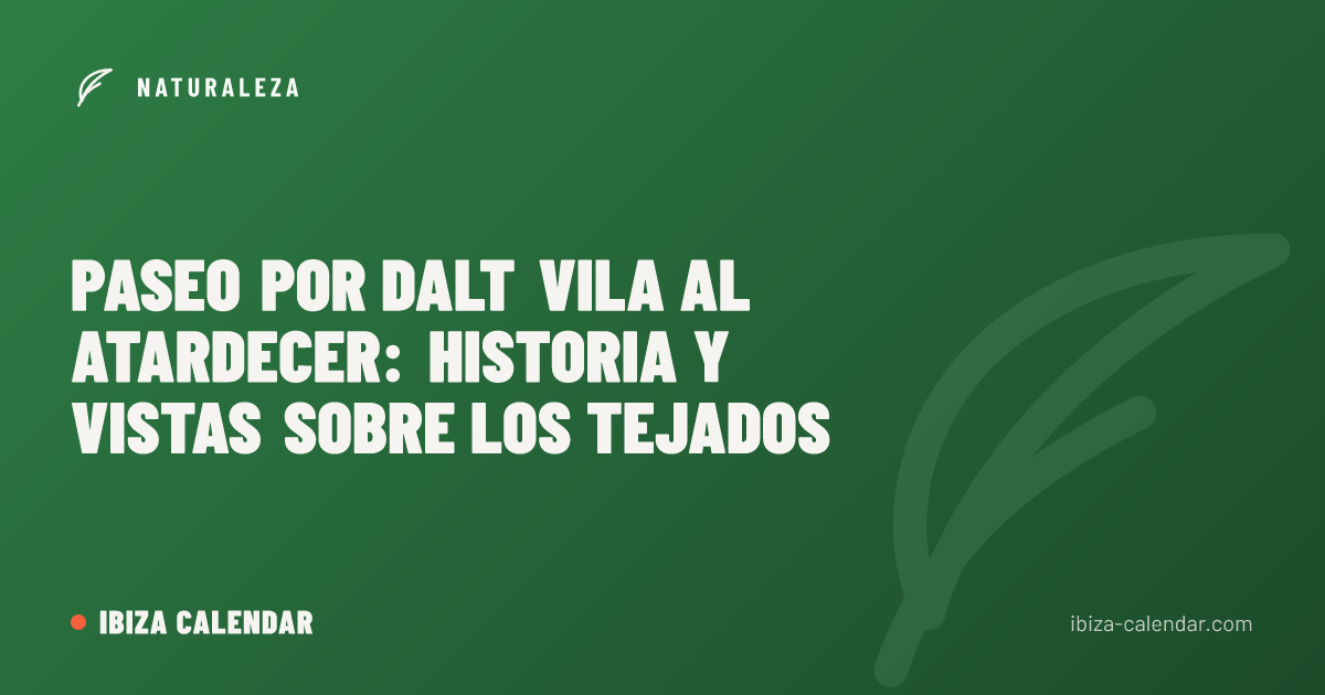 Paseo por Dalt Vila al atardecer: historia y vistas sobre los tejados