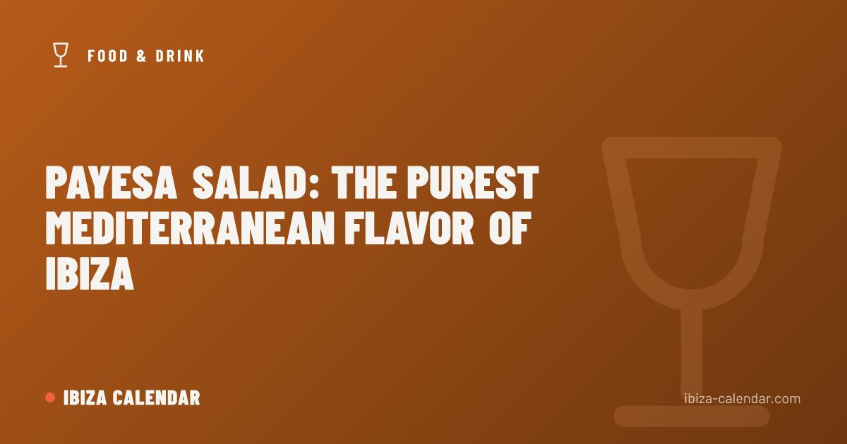Payesa Salad: The Purest Mediterranean Flavor of Ibiza