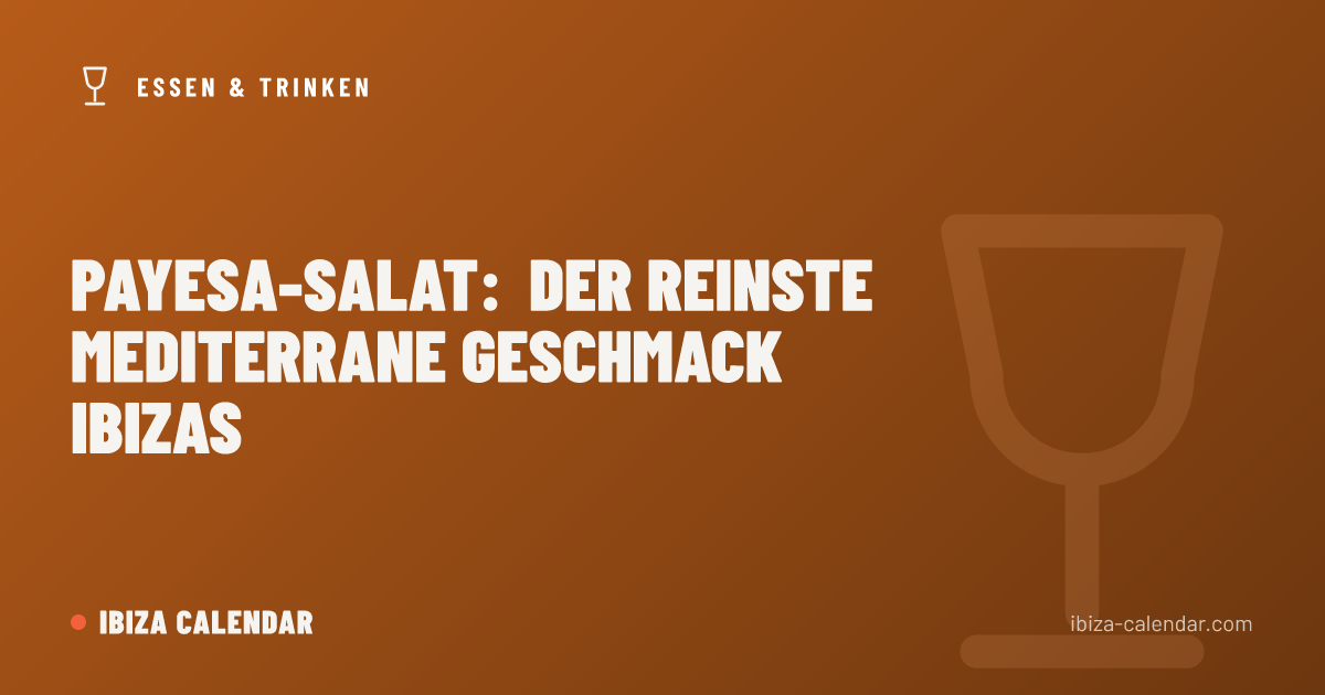 Payesa-Salat: der reinste mediterrane Geschmack Ibizas