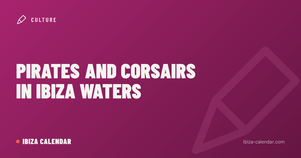 Pirates and Corsairs in Ibiza Waters