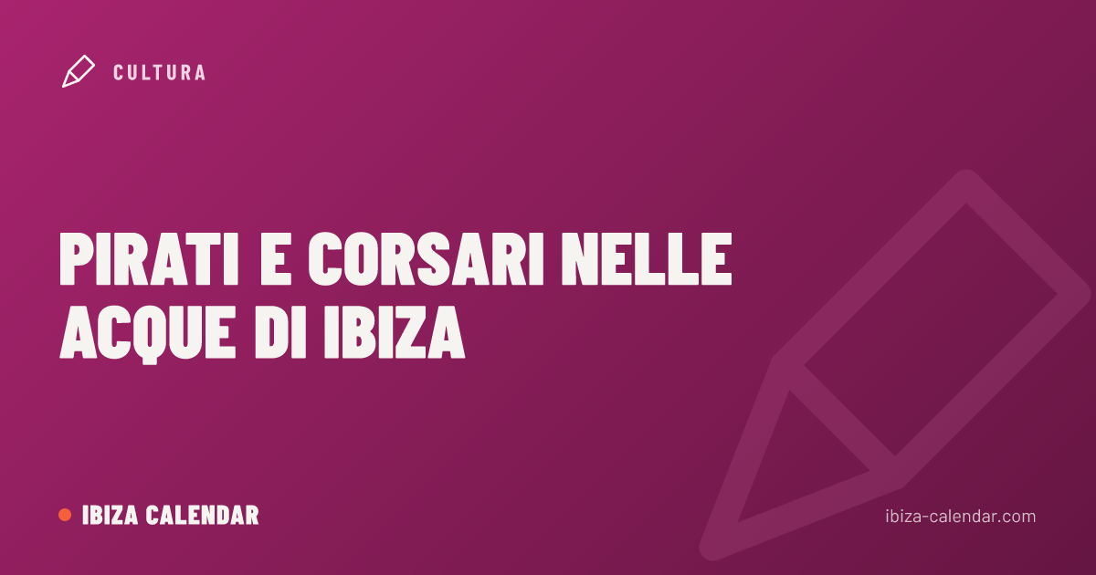 Pirati e Corsari nelle Acque di Ibiza