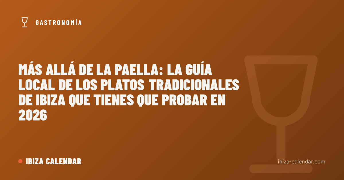 Más allá de la paella: la guía local de los platos tradicionales de Ibiza que tienes que probar en 2026