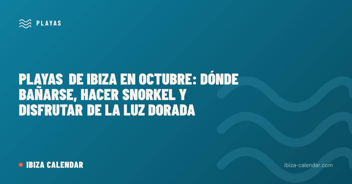 Playas de Ibiza en octubre: dónde bañarse, hacer snorkel y disfrutar de la luz dorada
