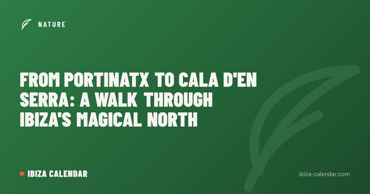 From Portinatx to Cala d'en Serra: A Walk Through Ibiza's Magical North