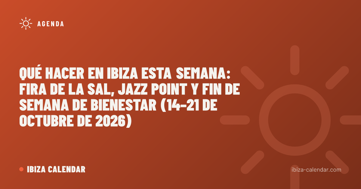 Qué hacer en Ibiza esta semana: Fira de la Sal, Jazz Point y fin de semana de bienestar (14–21 de octubre de 2026)
