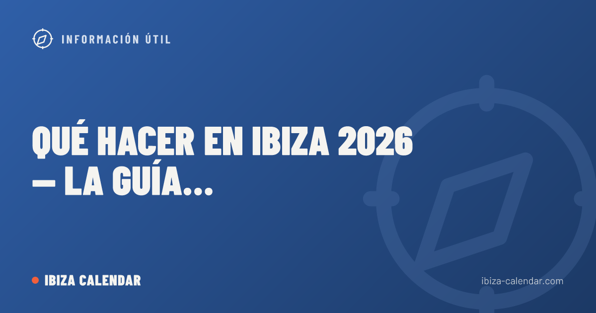 Qué Hacer en Ibiza 2026 — La Guía Definitiva