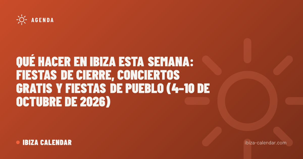 Qué hacer en Ibiza esta semana: fiestas de cierre, conciertos gratis y fiestas de pueblo (4–10 de octubre de 2026)