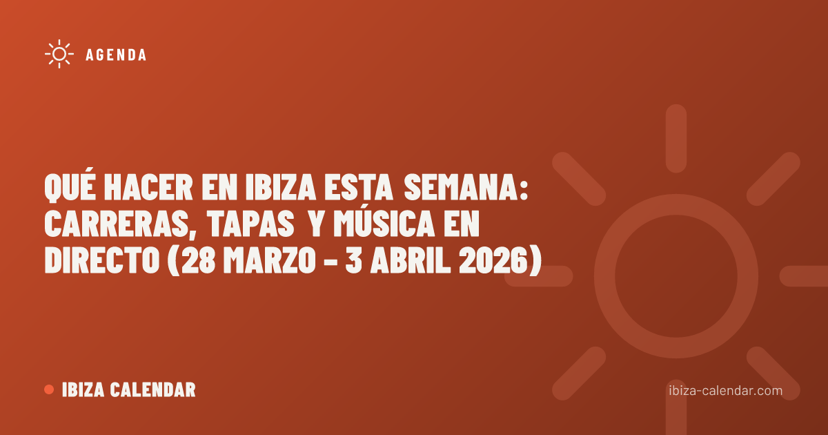 Qué hacer en Ibiza esta semana: carreras, tapas y música en directo (28 marzo – 3 abril 2026)