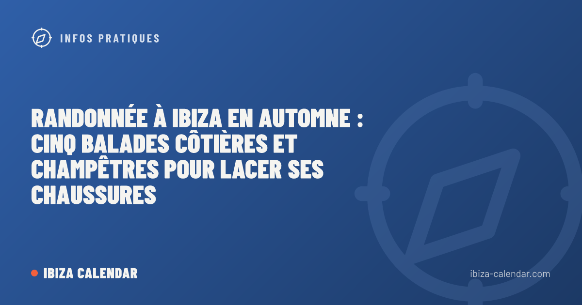 Randonnée à Ibiza en automne : cinq balades côtières et champêtres pour lacer ses chaussures