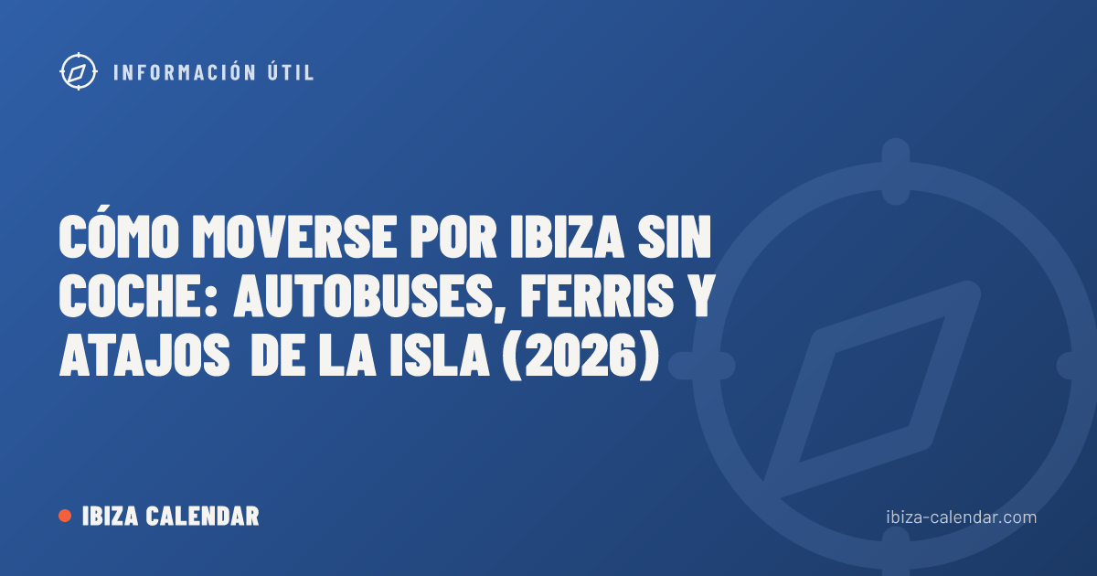 Cómo moverse por Ibiza sin coche: autobuses, ferris y atajos de la isla (2026)