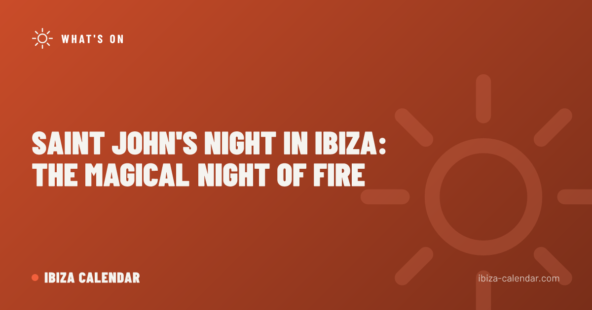 Saint John's Night in Ibiza: the Magical Night of Fire