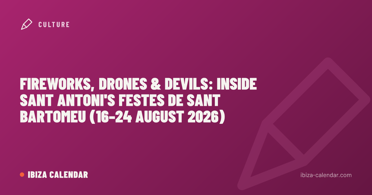 Fireworks, Drones & Devils: Inside Sant Antoni's Festes de Sant Bartomeu (16–24 August 2026)