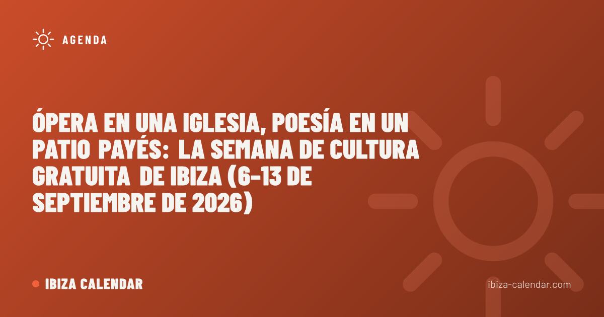 Ópera en una iglesia, poesía en un patio payés: la semana de cultura gratuita de Ibiza (6–13 de septiembre de 2026)