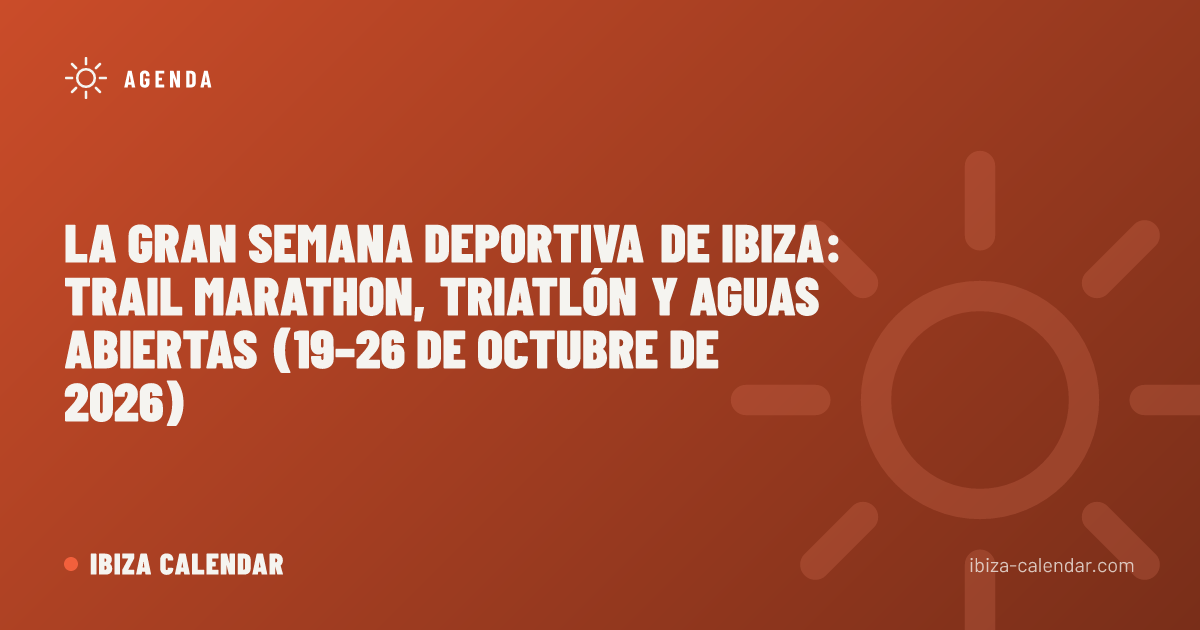 La gran semana deportiva de Ibiza: Trail Marathon, triatlón y aguas abiertas (19–26 de octubre de 2026)