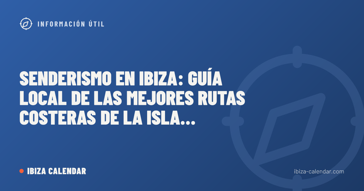 Senderismo en Ibiza: guía local de las mejores rutas costeras de la isla (2026)