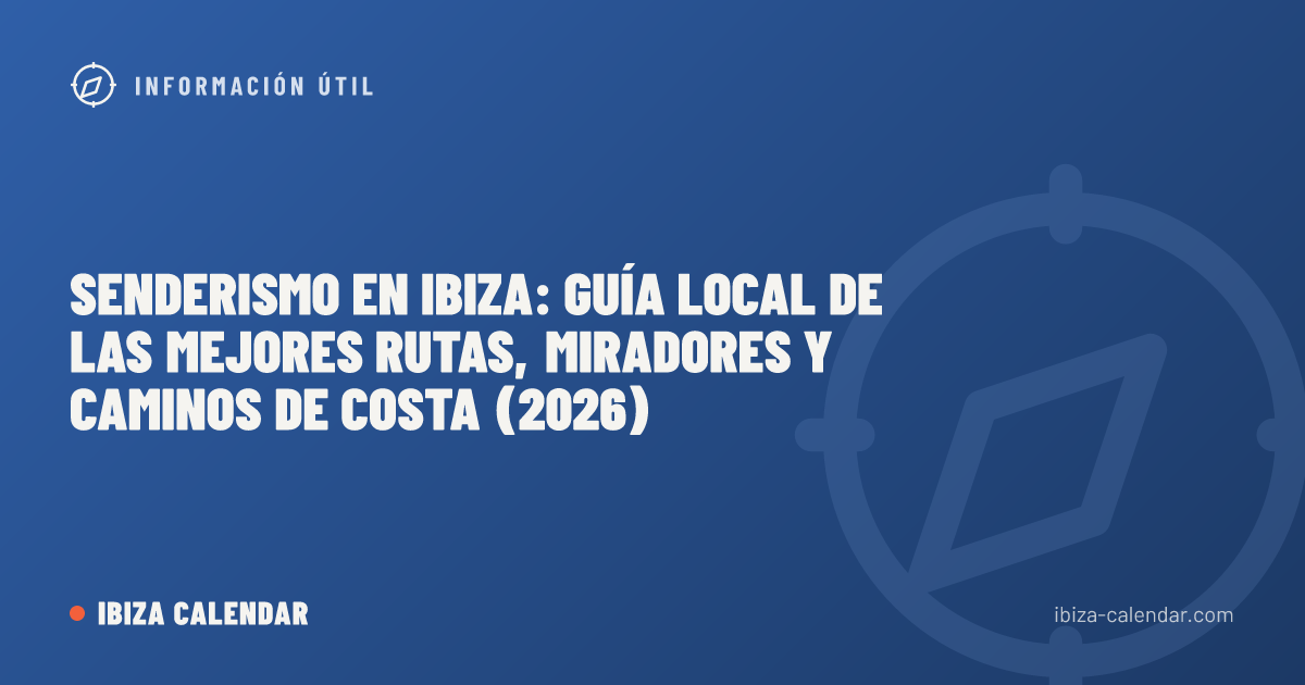 Senderismo en Ibiza: guía local de las mejores rutas, miradores y caminos de costa (2026)