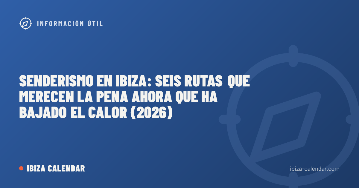 Senderismo en Ibiza: seis rutas que merecen la pena ahora que ha bajado el calor (2026)
