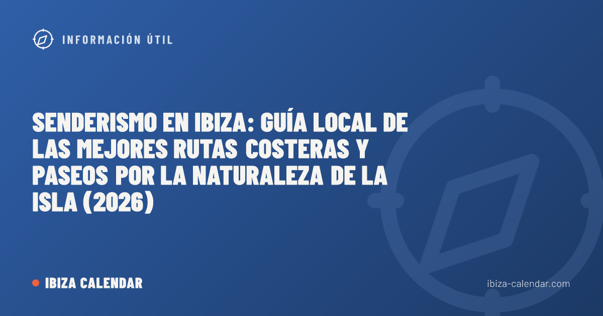 Senderismo en Ibiza: guía local de las mejores rutas costeras y paseos por la naturaleza de la isla (2026)