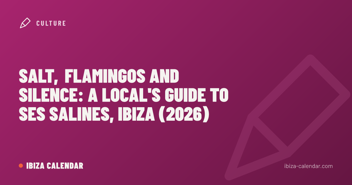 Salt, Flamingos and Silence: A Local's Guide to Ses Salines, Ibiza (2026)