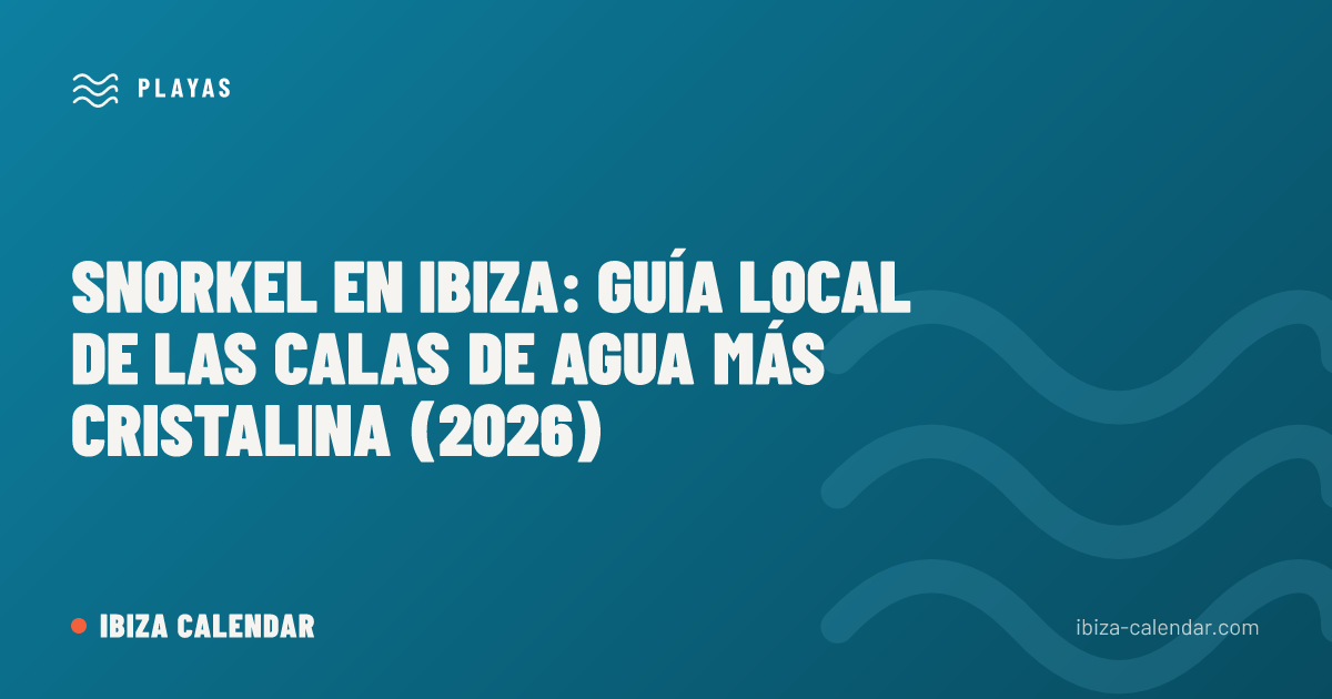 Snorkel en Ibiza: guía local de las calas de agua más cristalina (2026)