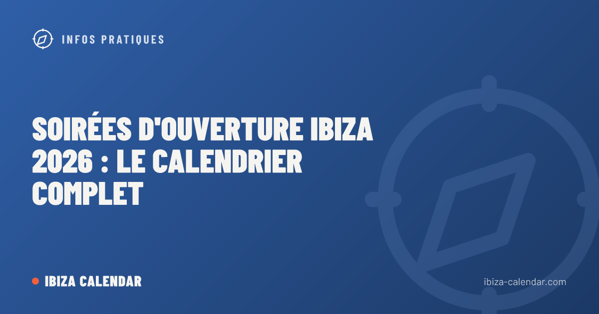 Soirées d'ouverture Ibiza 2026 : le calendrier complet