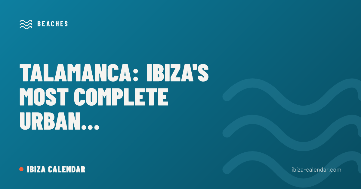 Talamanca: Ibiza's Most Complete Urban Beach