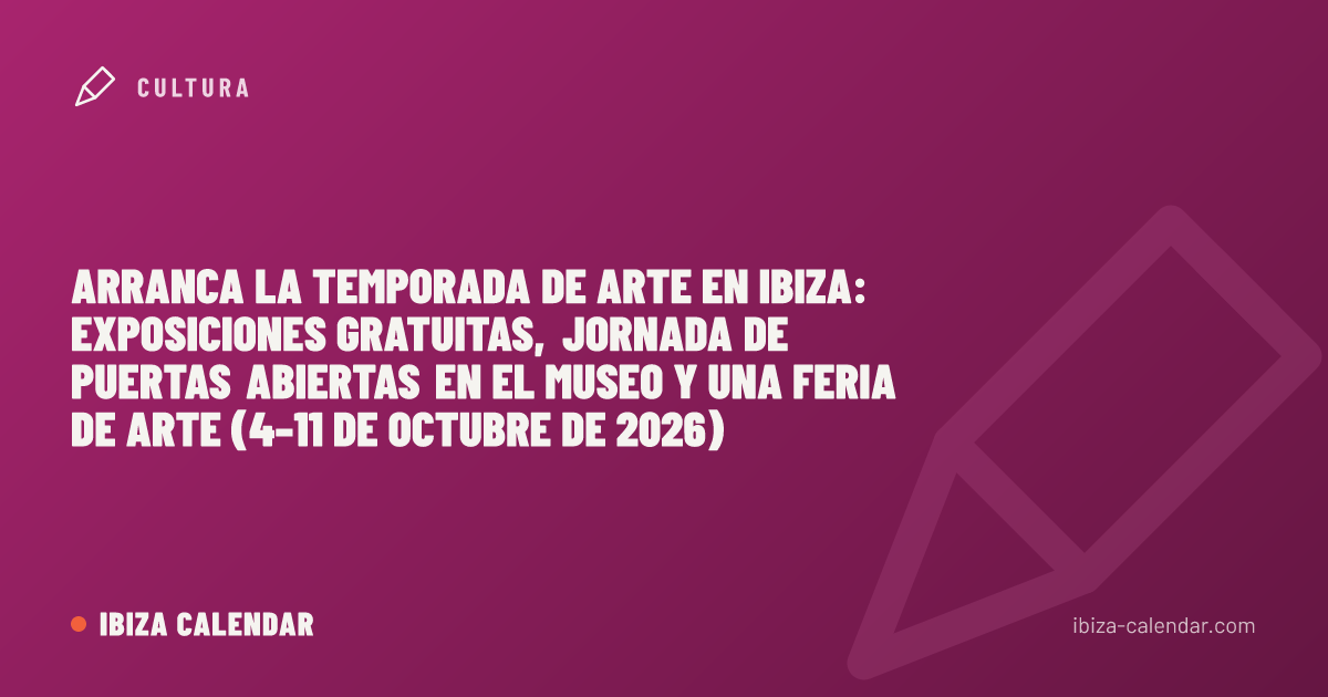 Arranca la temporada de arte en Ibiza: exposiciones gratuitas, jornada de puertas abiertas en el museo y una feria de arte (4–11 de octubre de 2026)