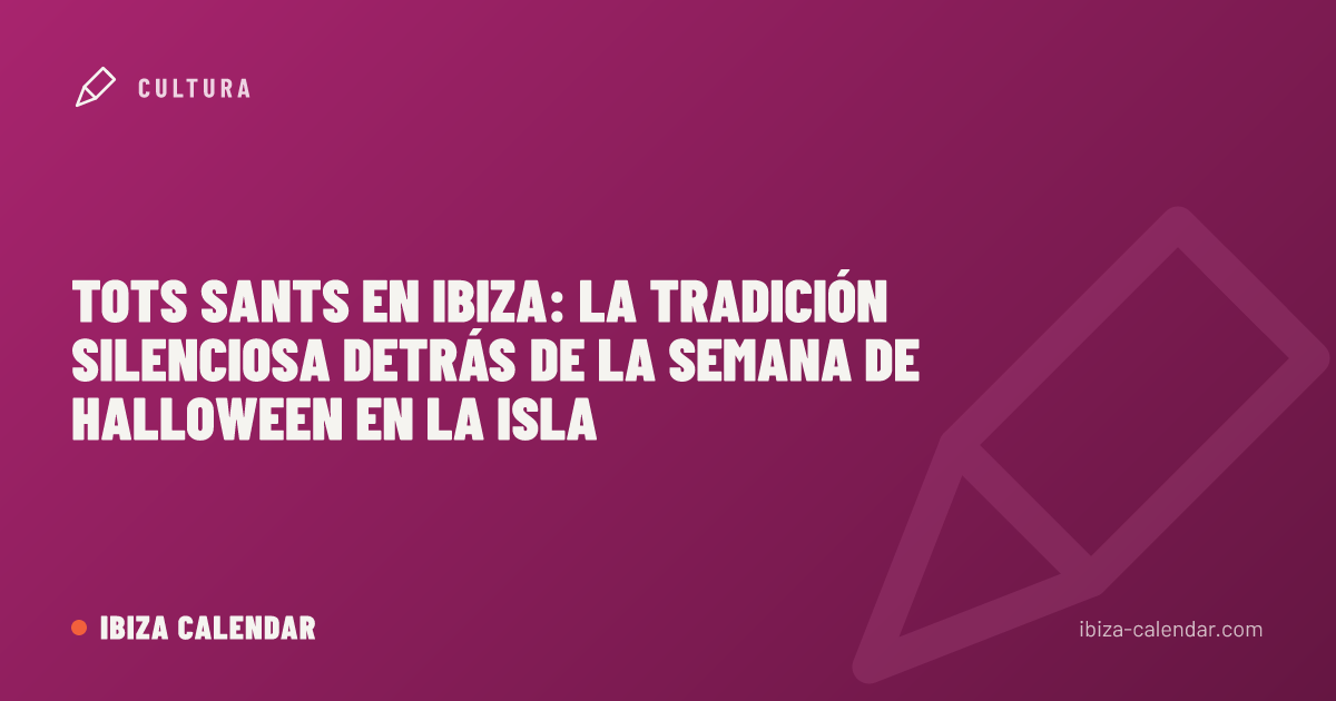 Tots Sants en Ibiza: la tradición silenciosa detrás de la semana de Halloween en la isla